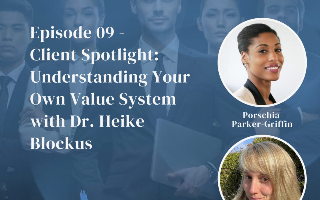 Episode 9 Client Spotlight Understanding Your Own Value System with Dr. Heike Blockus