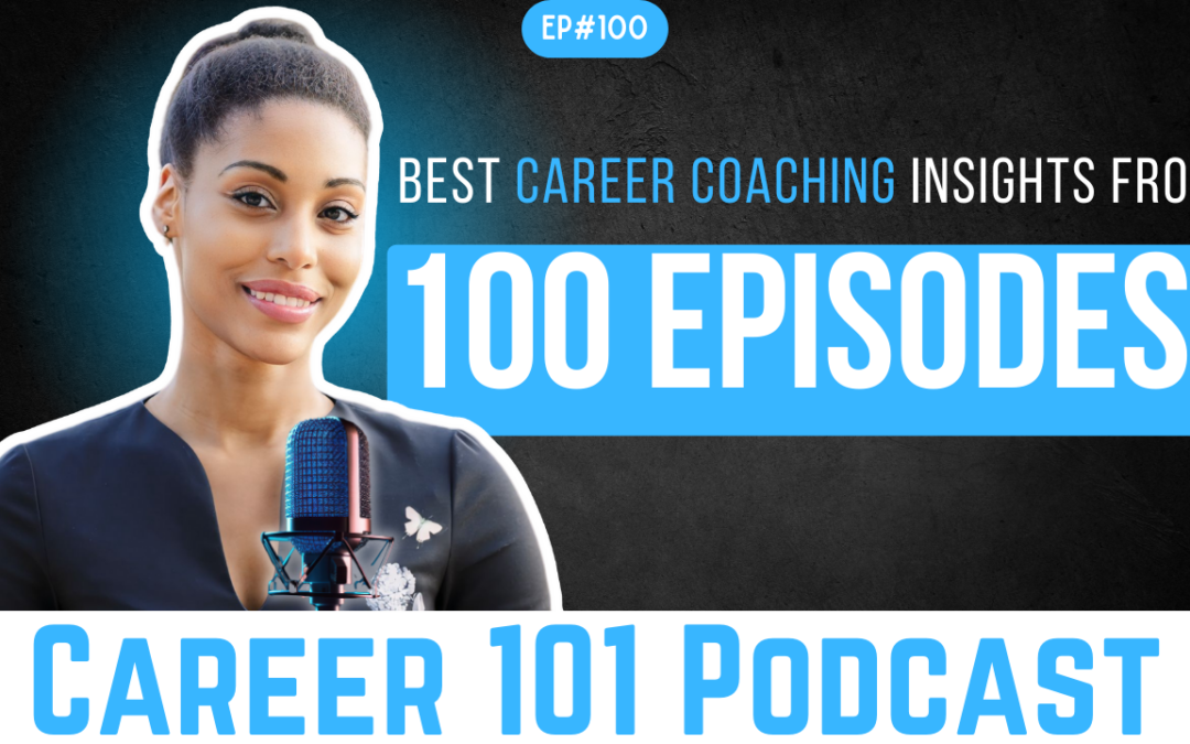 Career Coaching 102: Best Career Coaching Insights from 100 Episodes!